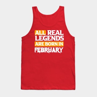 All Real Legends Are Born In February Tank Top